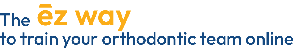 The ez way to train your orthodontic team online